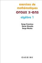 Couverture du livre « Oraux X-ENS ; algèbre 1 » de Serge Francinou et Herve Gianella et Serge Nicolas aux éditions Cassini