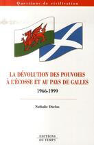 Couverture du livre « La dévolution des pouvoirs à l'Ecosse et au Pays de Galles, 1966-1999 » de Nathalie Duclos aux éditions Editions Du Temps