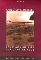 Couverture du livre « Les singes hurleurs sur l'autre rive » de Christophe Mercier aux éditions Joelle Losfeld