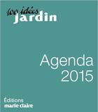 Couverture du livre « Agenda jardin 2015 plantes, baies, fruits sauvages » de Sandra Lefrancois et Philippe Bonduel aux éditions Marie-claire