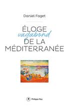 Couverture du livre « Éloge vagabond de la Méditerranée » de Daniel Faget aux éditions Philippe Rey