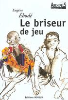 Couverture du livre « Le Briseur De Jeu » de Eugene Ebode aux éditions Moreux