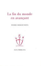 Couverture du livre « La fin du monde en avançant » de Pierre Bergounioux aux éditions Fata Morgana