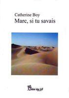 Couverture du livre « Marc, si tu savais » de Catherine Boy aux éditions Chloe Des Lys