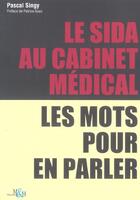 Couverture du livre « Le sida au cabinet medical ; les mots pour en parler » de Pascal Singy aux éditions Medecine Et Hygiene