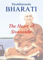 Couverture du livre « The heart of sivananda - sivananda saraswati, his biography and life in rishikesh » de Bharati Shuddhananda aux éditions Assa