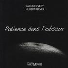 Couverture du livre « Patience dans l'obscur » de Hubert Reeves et Jacques Very aux éditions Multimondes