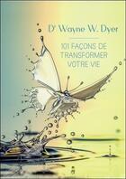 Couverture du livre « 101 façons de transformer votre vie » de Wayne W. Dyer aux éditions Ada