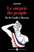 Couverture du livre « Le mépris du peuple ; de De Gaulle à Macron » de Justhom aux éditions Editions Libertaires