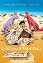 Couverture du livre « Le talisman d'Abd el-Kader » de Ahmed Bouyerdene et Eleonore Ampuy et Frederic Magnan aux éditions Un Chat La Nuit