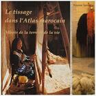 Couverture du livre « Le tissage dans l'Atlas marocain : miroir de la terre et de la vie » de Yvonne Samama aux éditions Ibis Press