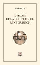 Couverture du livre « L'Islam et la fonction de René Guénon ; recueil posthume » de Michel Valsan aux éditions Science Sacree