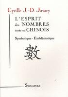 Couverture du livre « L'esprit des nombres écrits en chinois ; symbolique, emblématique » de Cyrille J.-D. Javary aux éditions Signatura