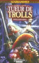 Couverture du livre « Gotrek et félix ; tueur de trolls » de William King aux éditions Bibliotheque Interdite