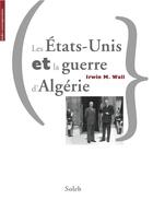 Couverture du livre « Les Etats-unis et la guerre d'Algérie » de Irwin M. Wall aux éditions éditions Soleb