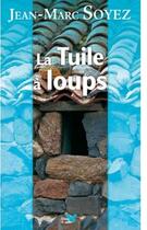 Couverture du livre « La tuile à loups » de Jean-Marc Soyez aux éditions Papillon