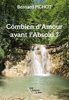 Couverture du livre « Combien d'amour avant l'absolu ? » de Pichot Bernard aux éditions Les Auteurs Libres