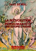 Couverture du livre « La r(ê)volution perhumaniste ; une utopie d'avenir » de Jean Semal aux éditions Memogrames