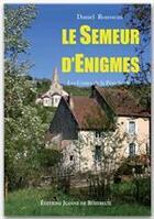 Couverture du livre « Le semeur d'énigmes » de Daniel Rousseau aux éditions Editions Jeanne De Rozereuil