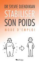 Couverture du livre « Stabiliser son poids : mode d'emploi » de Dr Sylvie Djendikian aux éditions Jepublie