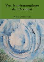 Couverture du livre « Vers la metamorphose de l'occident » de Chrzanowska Denise aux éditions Lulu