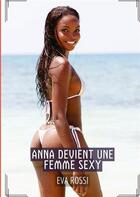 Couverture du livre « Anna devient une Femme Sexy : Histoires Érotiques Tabou pour Adultes » de Rossi Eva aux éditions Tredition