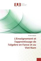 Couverture du livre « L'enseignement et l'apprentissage de l'algebre en fance et au viet-nam » de Nguyen Ai Quoc aux éditions Editions Universitaires Europeennes