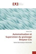 Couverture du livre « Automatisation et Supervision du graissage Broyeur Cru : Génie Electronique Industrielle » de Makrem Hajji aux éditions Editions Universitaires Europeennes