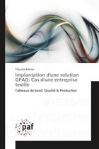 Couverture du livre « Implantation d'une solution GPAO: Cas d'une entreprise textile : Tableaux de bord: qualite & Production » de Tilouche Rahma aux éditions Editions Universitaires Europeennes