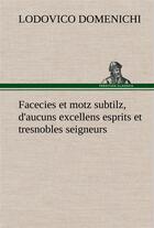 Couverture du livre « Facecies et motz subtilz, d'aucuns excellens esprits et tresnobles seigneurs » de Domenichi Lodovico aux éditions Tredition