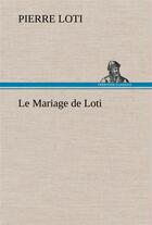 Couverture du livre « Le mariage de loti » de Pierre Loti aux éditions Tredition