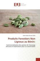 Couverture du livre « Produits forestiers non ligneux au benin: - commercialisation des graines de voacanga africana et im » de Fafeh A E K. aux éditions Editions Universitaires Europeennes