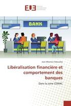 Couverture du livre « Liberalisation financiere et comportement des banques - dans la zone cemac » de Ndoumba Jean aux éditions Editions Universitaires Europeennes