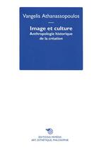 Couverture du livre « Image et culture : anthropologie historique de la création » de Vangelis Athanassopoulos aux éditions Mimesis