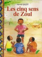 Couverture du livre « Les cinq sens de Zoul » de Herve Gigot aux éditions Ruisseaux D'afrique Editions