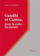 Couverture du livre « Gandhi et Camus, pour la suite du monde » de Gilles Raymond aux éditions Baudelaire