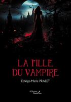 Couverture du livre « La fille du vampire » de Edwige-Marie Pralet aux éditions Baudelaire