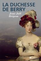 Couverture du livre « La Duchesse de Berry » de Bregeon J-J aux éditions Tallandier