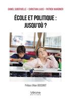 Couverture du livre « École et politique : jusqu'où ? » de Daniel Subervielle et Christian Lajus et Patrick Wargnier aux éditions Verone