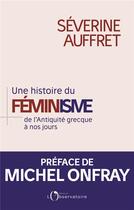 Couverture du livre « Une histoire du féminisme : de l'Antiquité grecque à nos jours » de Severine Auffret aux éditions L'observatoire
