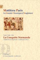 Couverture du livre « La grande chronique d'Angleterre Tome 1 ; (1066-1100) la conquête normande » de Matthieu Paris aux éditions Paleo