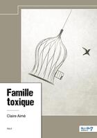 Couverture du livre « Famille toxique » de Claire Aimé aux éditions Nombre 7