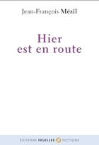 Couverture du livre « Hier est en route » de Jean-Francois Mezil aux éditions Feuilles