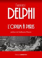 Couverture du livre « L'opium à Paris » de Delphi Fabrice aux éditions Laborintus
