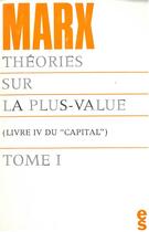 Couverture du livre « Le capital t.4 ; théories sur la plus-value t.1 » de Karl Marx aux éditions Editions Sociales