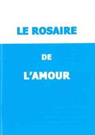 Couverture du livre « Le rosaire de l'amour » de Josefa Menéndez aux éditions Oeuvres Du Sacre Coeur