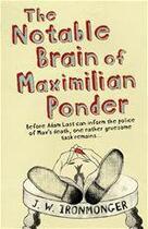 Couverture du livre « The Notable Brain of Maximilian Ponder » de J.W. Ironmonger aux éditions Weidenfeld & Nicolson