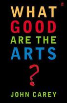 Couverture du livre « What Good are the Arts? » de Carey John aux éditions Faber And Faber Digital