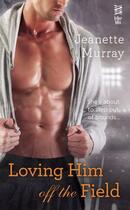 Couverture du livre « Loving Him Off the Field » de Murray Jeanette aux éditions Penguin Group Us