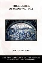 Couverture du livre « The Muslims of Medieval Italy » de Metcalfe Alex aux éditions Edinburgh University Press